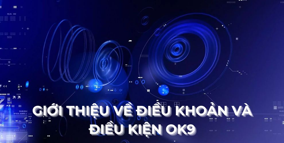 Giới thiệu về điều khoản và điều kiện OK9