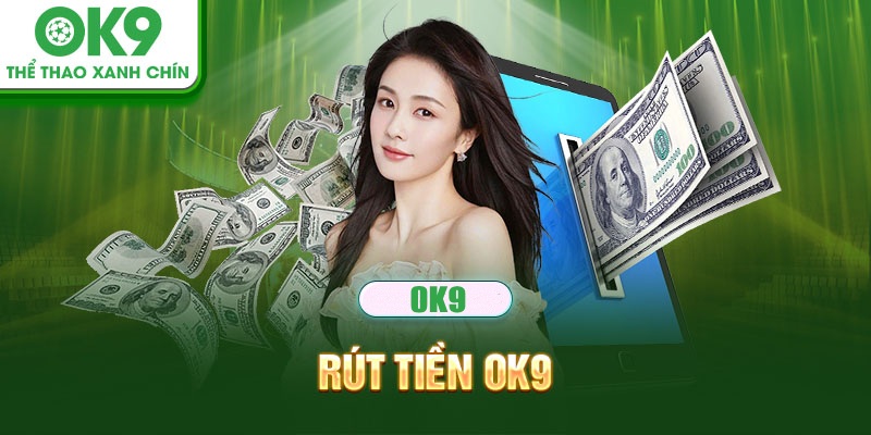 Rút tiền OK9 tận hưởng niềm vui thắng cược