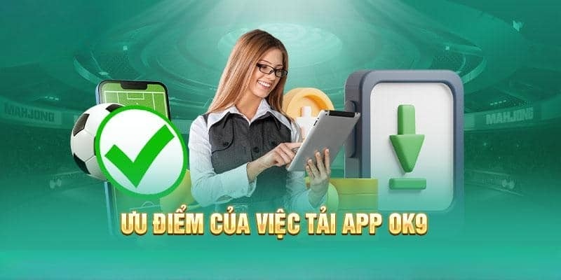 Lý do hội viên nên tải app OK9 về máy