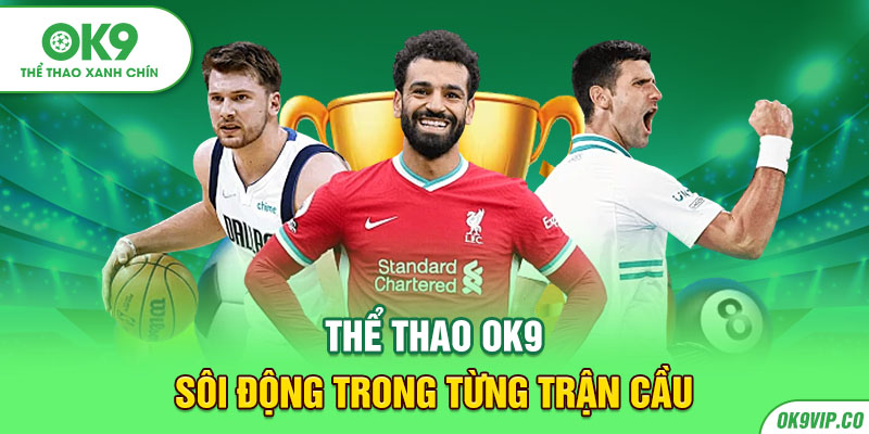 Thể thao OK9 sôi động trong từng trận cầu