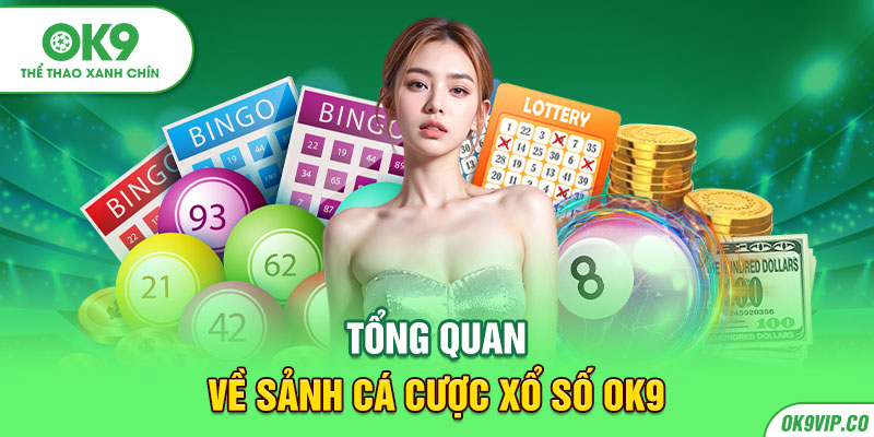 Tổng quan về sảnh cá cược xổ số OK9