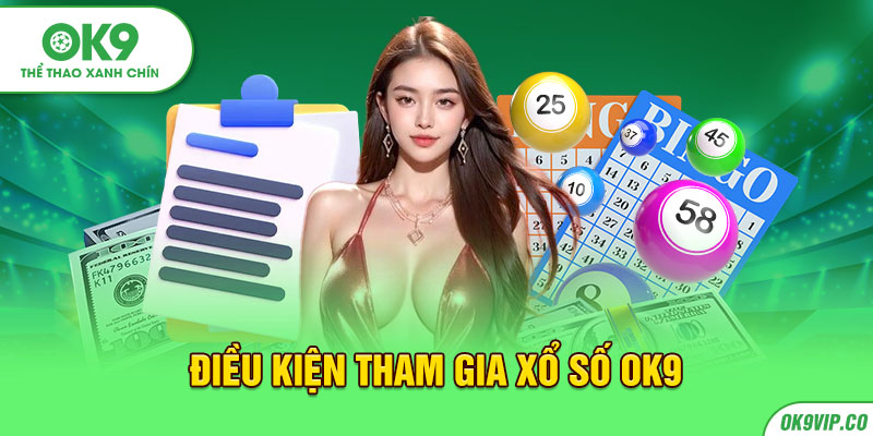 Điều kiện tham gia xổ số OK9