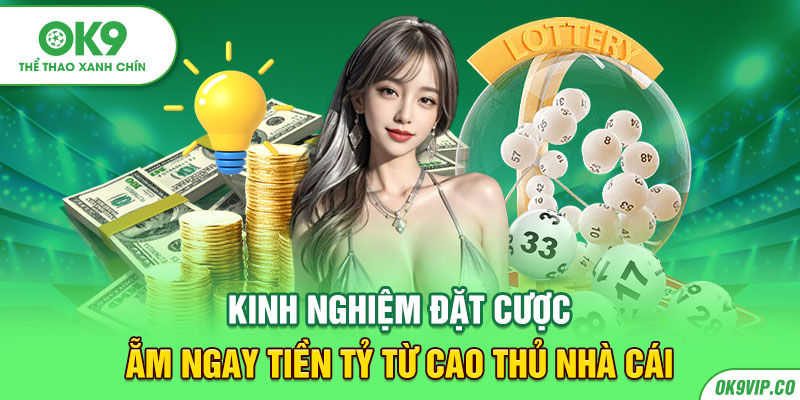 Kinh nghiệm đặt cược ẵm ngay tiền tỷ từ cao thủ nhà cái