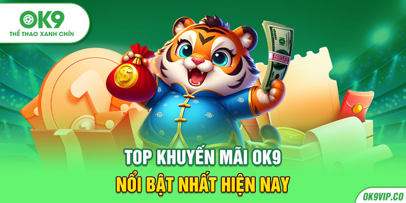 TOP khuyến mãi OK9 nổi bật nhất hiện nay