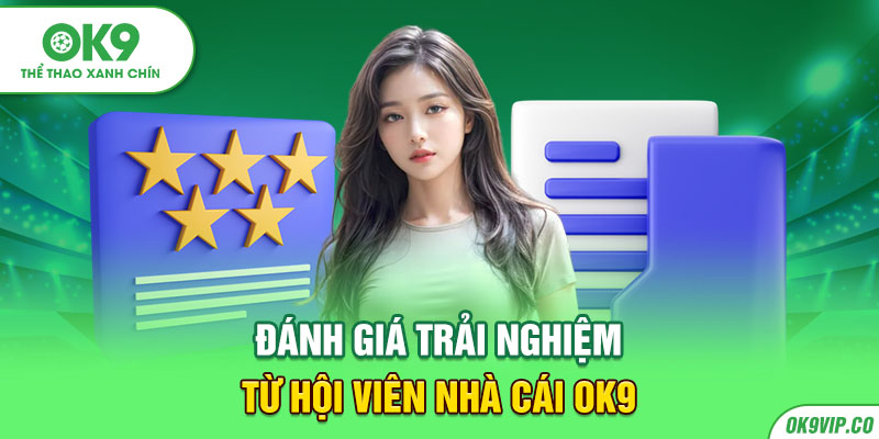 Đánh giá chất lượng khi trải nghiệm trên OK9