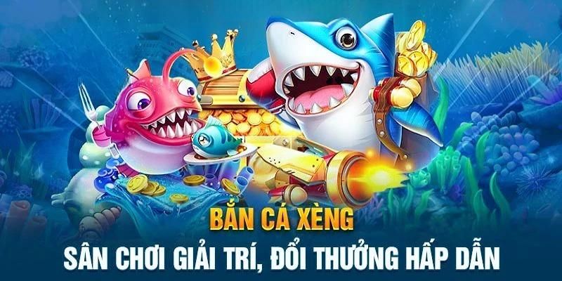 Giới thiệu khái quát về bắn cá xèng đổi thưởng